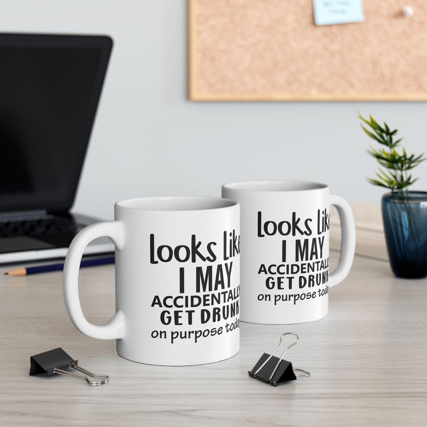 Looks Like I May Accidentally Get Drunk Ceramic Mug, Funny Quote Cup, Coffee Lover Gift, Office Mug, Coffee Addict Gift, Sarcastic Quote Mug