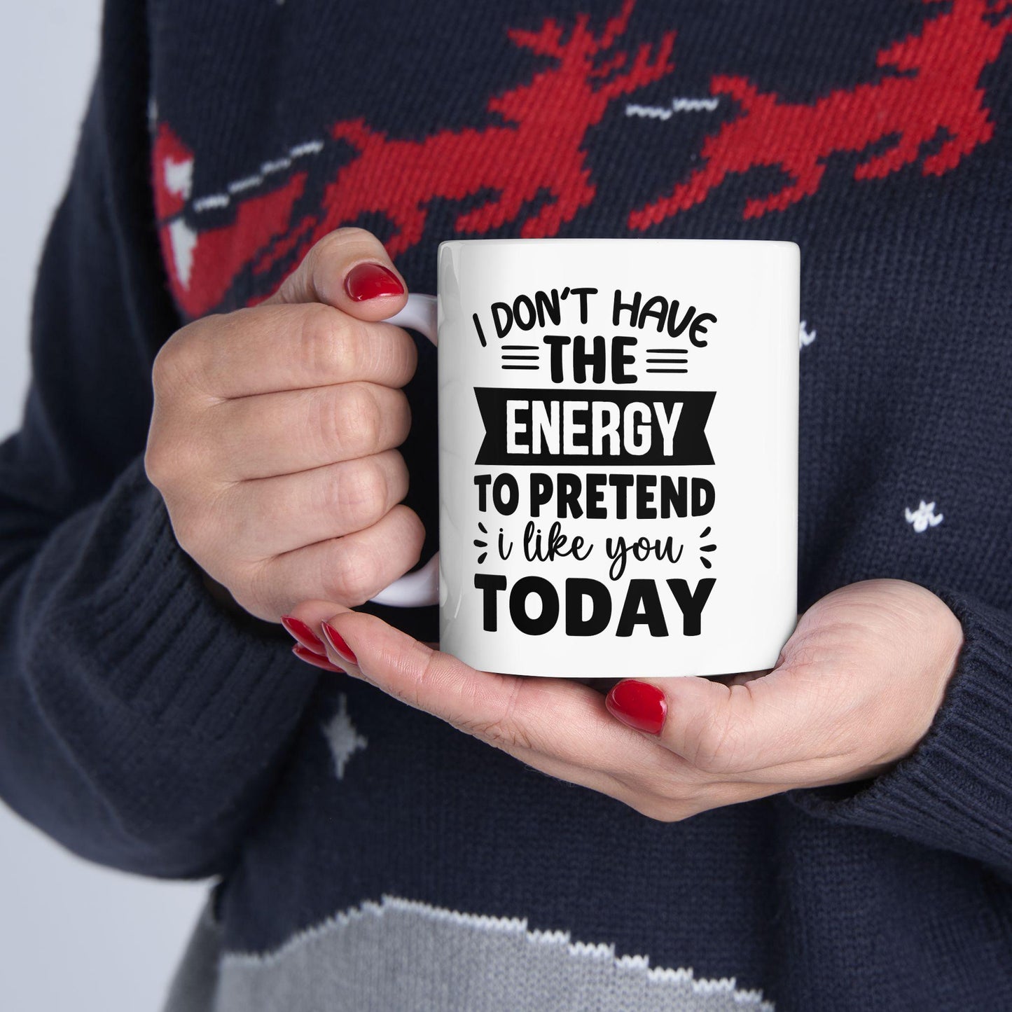 I Don't Have The Energy To Pretend I Like You Ceramic Mug, Funny Quote Tea Cup, Coffee Lover Gift, Coffee Addict Gift, Sarcastic Quote Mug