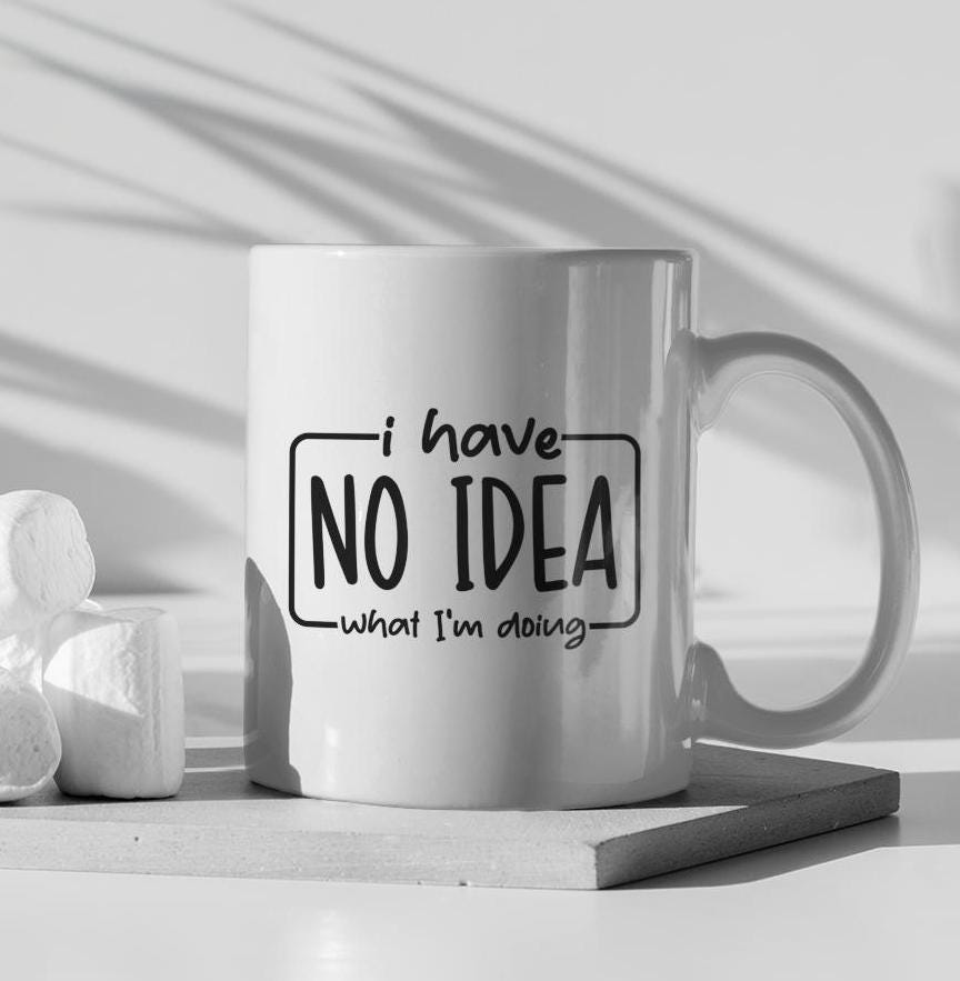 I Have No Idea What I'm Doing Ceramic Mug, Funny Quote Tea Cup, Coffee Lover Gift, Office Mug, Coffee Addict Gift, Sarcastic Quote Mug