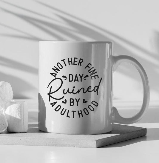 Another Fine Day Ruined By Adulthood Ceramic Mug, Funny Quote Cup, Coffee Lover Gift, Office Mug, Coffee Addict Gift, Sarcastic Quote Mug