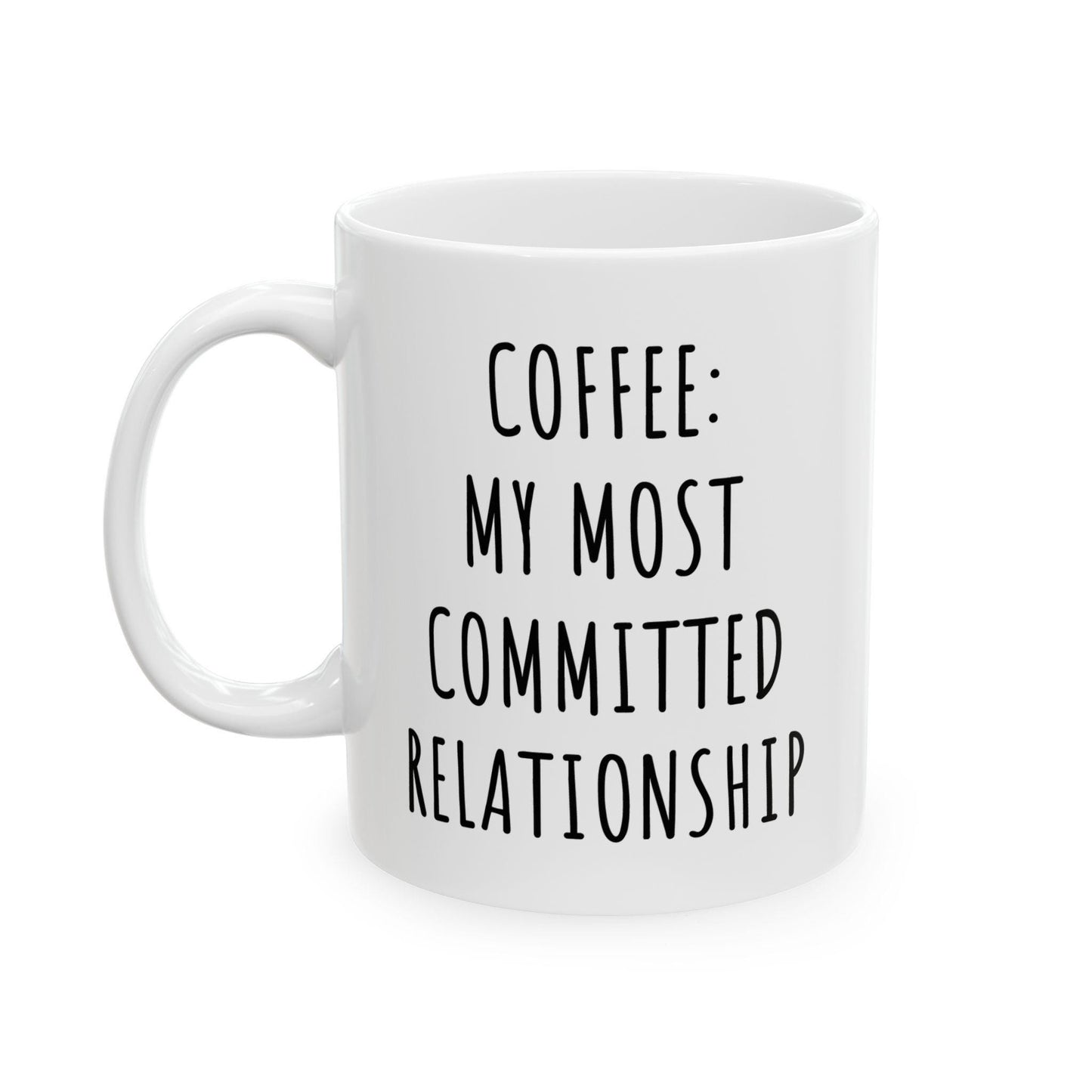 Coffee My Most Committed Relationship Ceramic Mug, Funny Quote Cup, Coffee Lover Gift, Office Mug, Coffee Addict Gift, Sarcastic Quote Mug
