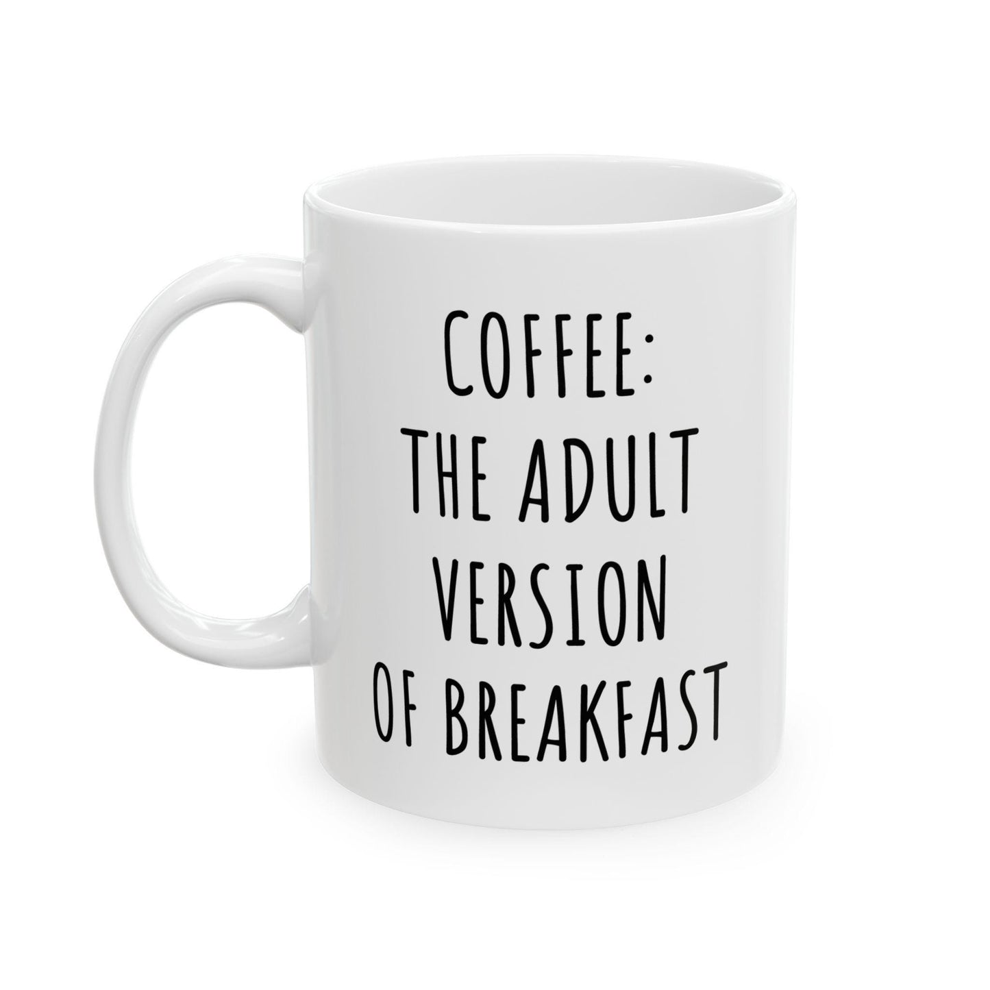 Coffee The Adult Version or Breakfast Ceramic Mug, Funny Quote Cup, Coffee Lover Gift, Office Mug, Coffee Addict Gift, Sarcastic Quote Mug