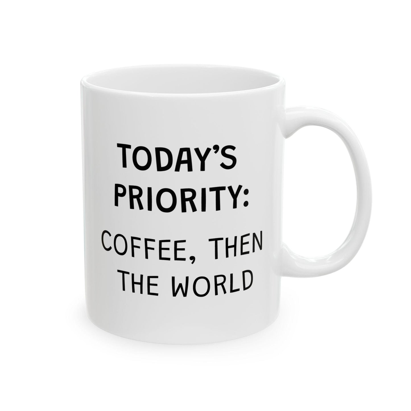 Today's Priority Coffee Then The World Ceramic Mug, Funny Quote Cup, Coffee Lover Gift, Office Mug, Coffee Addict Gift, Sarcastic Quote Mug