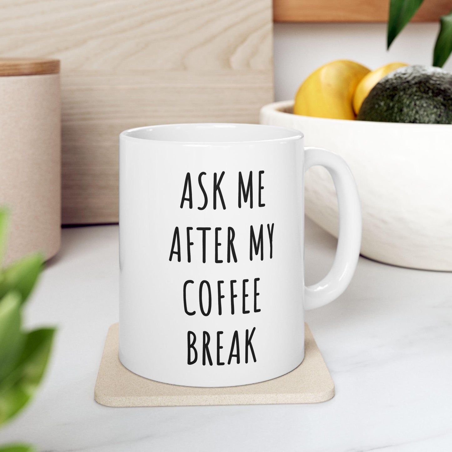Ask Me After My Coffee Break Ceramic Mug, Funny Quote Tea Cup, Coffee Lover Gift, Office Mug, Coffee Addict Gift, Sarcastic Quote Mug