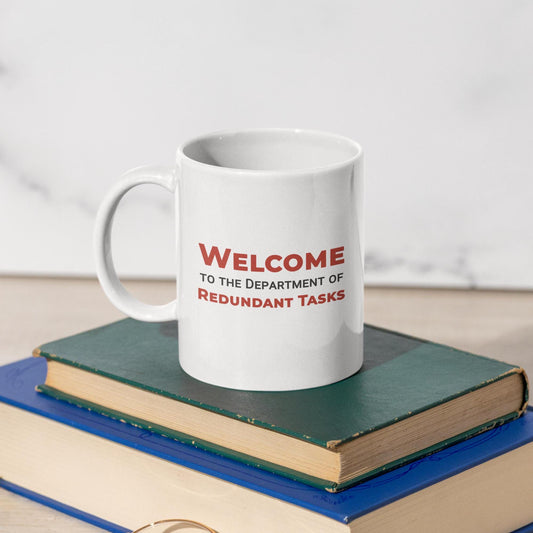 Welcome to the Department of Redundant Tasks Ceramic Mug, Funny Quote Cup, Coffee Gift, Office Mug, Coffee Addict Gift, Sarcastic Quote Mug