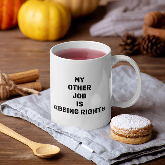 My Other Job Is Being Right Ceramic Mug, Funny Quote Tea Cup, Coffee Lover Gift, Office Mug, Coffee Addict Gift, Sarcastic Quote Mug