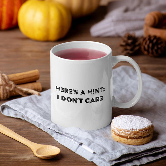 Here's A Hint I Don't Care Ceramic Mug, Funny Quote Tea Cup, Coffee Lover Gift, Office Mug, Coffee Addict Gift, Sarcastic Quote Mug