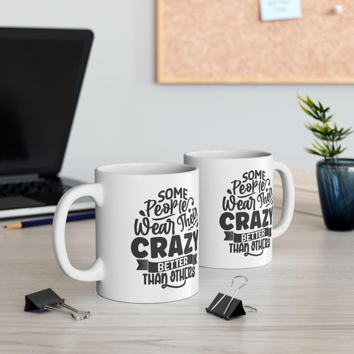 Some People Wear Their Crazy Better Than Others Ceramic Mug, Funny Quote Cup, Office Mug, Coffee Addict Gift, Sarcastic Quote Mug