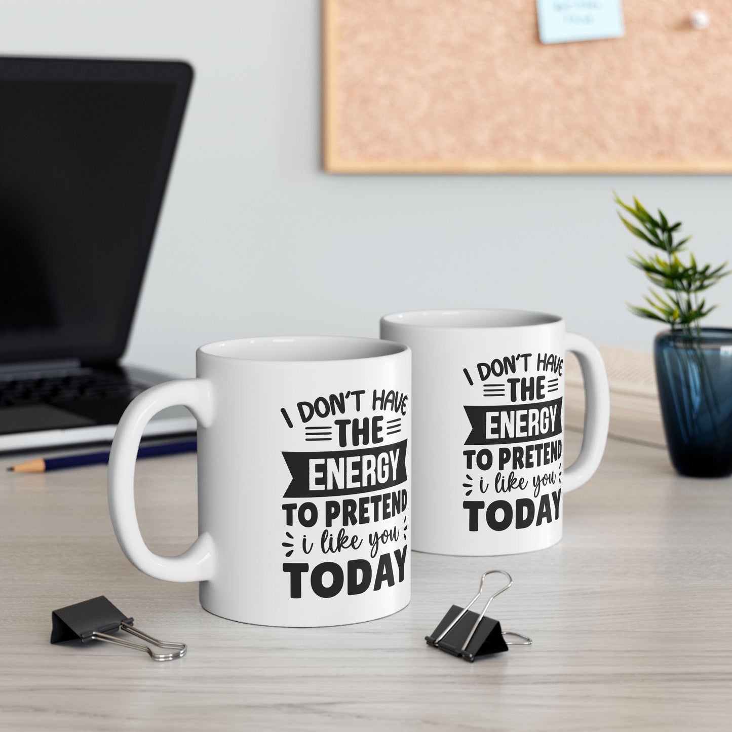 I Don't Have The Energy To Pretend I Like You Ceramic Mug, Funny Quote Tea Cup, Coffee Lover Gift, Coffee Addict Gift, Sarcastic Quote Mug