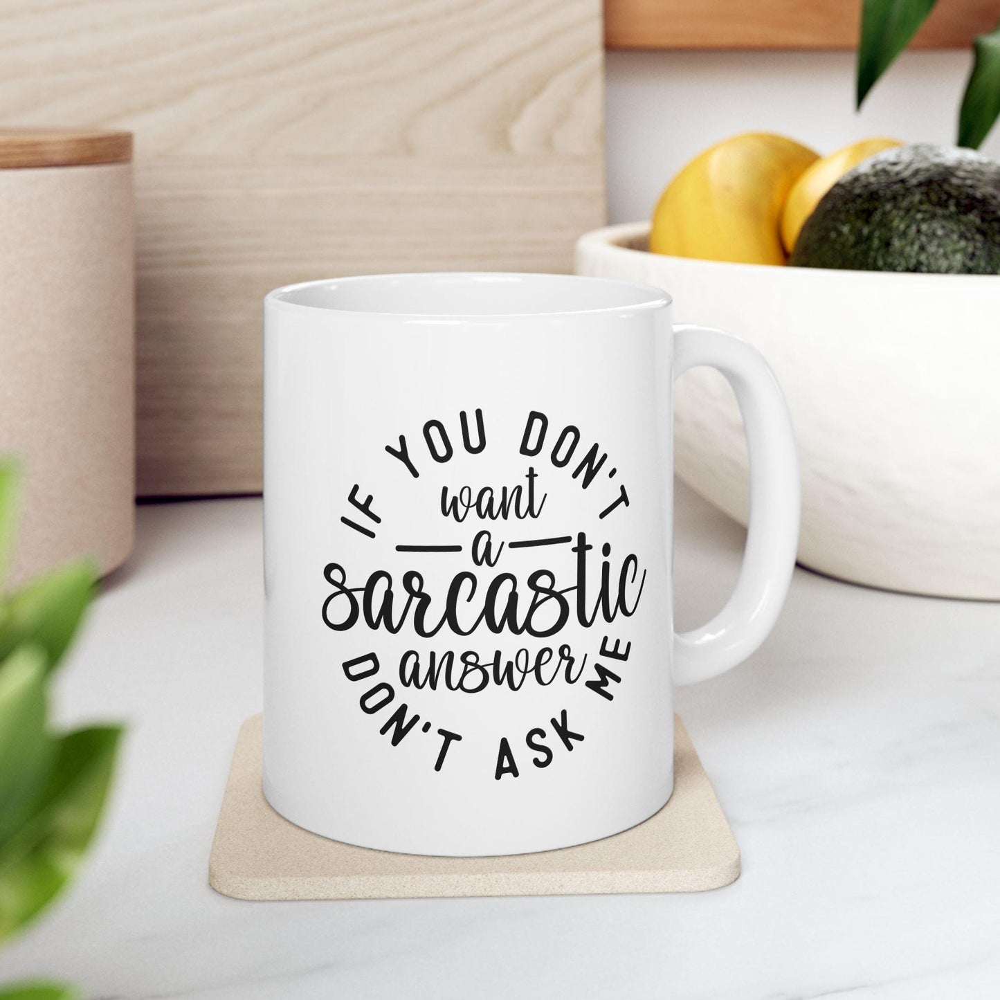 If You Don't Want A Sarcastic Answer Don't Ask Me Ceramic Mug, Funny Quote Tea Cup, Coffee Lover Gift, Office Mug, Sarcastic Quote Mug