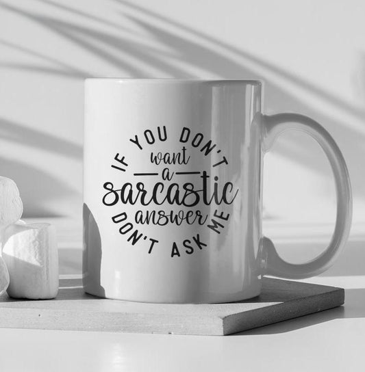 If You Don't Want A Sarcastic Answer Don't Ask Me Ceramic Mug, Funny Quote Tea Cup, Coffee Lover Gift, Office Mug, Sarcastic Quote Mug