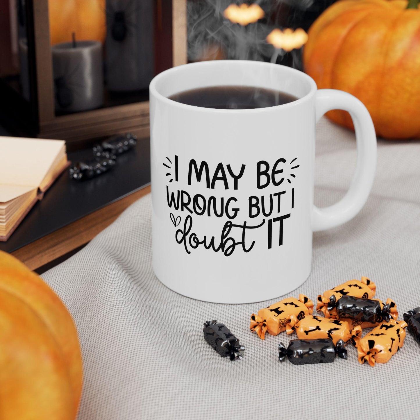 I May Be Wrong But I Doubt It Ceramic Mug, Funny Quote Tea Cup, Coffee Lover Gift, Office Mug, Coffee Addict Gift, Sarcastic Quote Mug