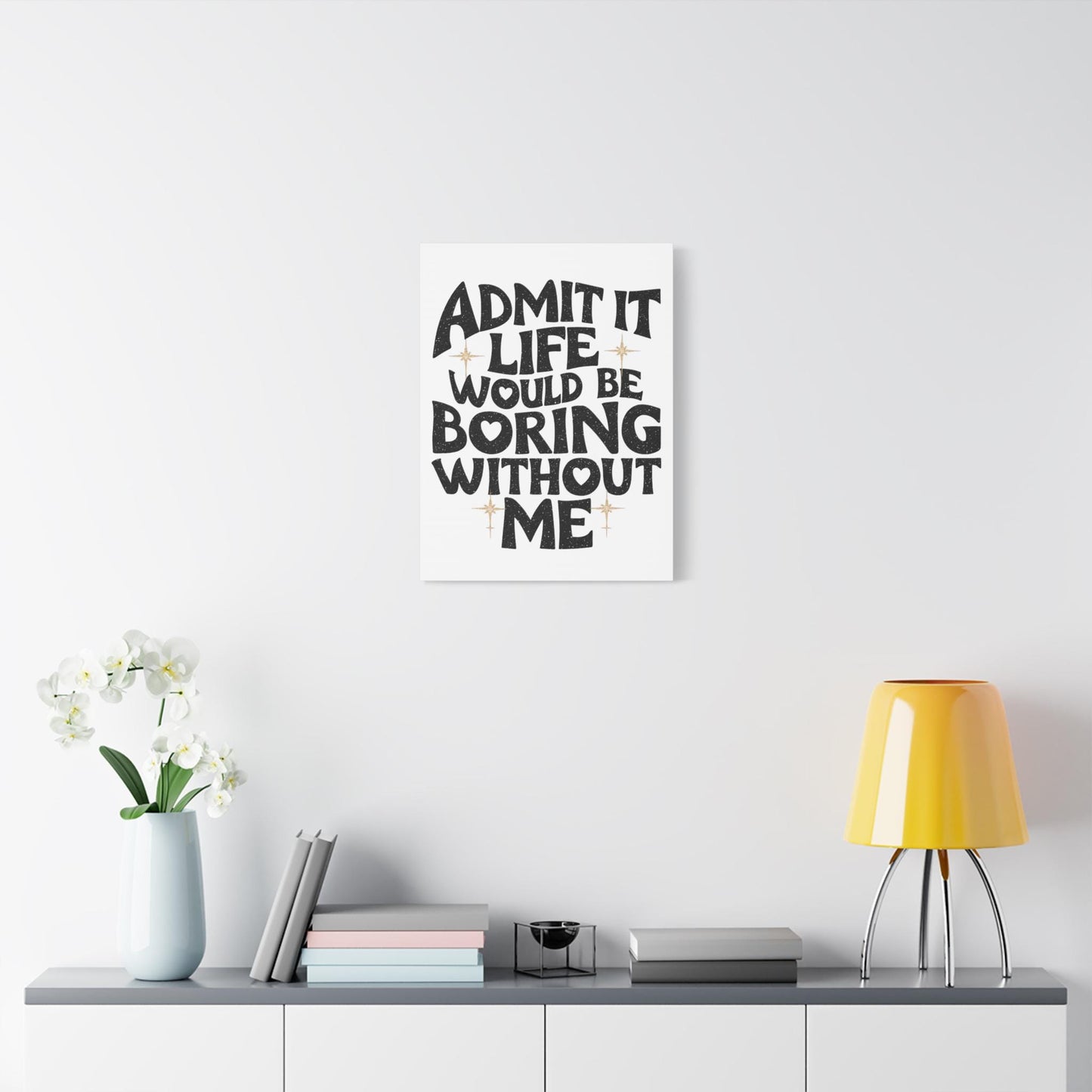 Canvas Print, Admit It Life Would Be Boring Without Me, Wall Art Decor, Home Office Decor, Modern Canvas Art, Funny Quote Canvas, 8x10 12x16
