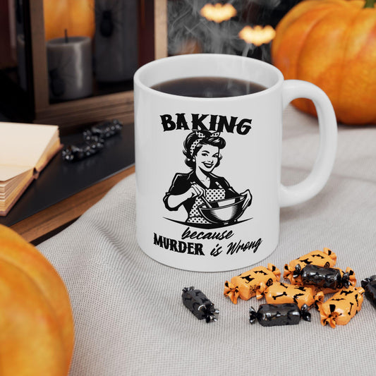 Baking Because Murder Is Wrong Mug, Funny Baking Mug, Sarcastic Kitchen Mug, Humorous Gift For Bakers & Cooking Lovers