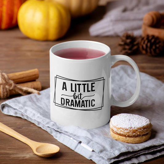 A Little Bit Dramatic Mug, Funny Coffee Cup for Drama Queens, Sarcastic Gift for Friends, Unique Mug for Work or Home Coffee Routine