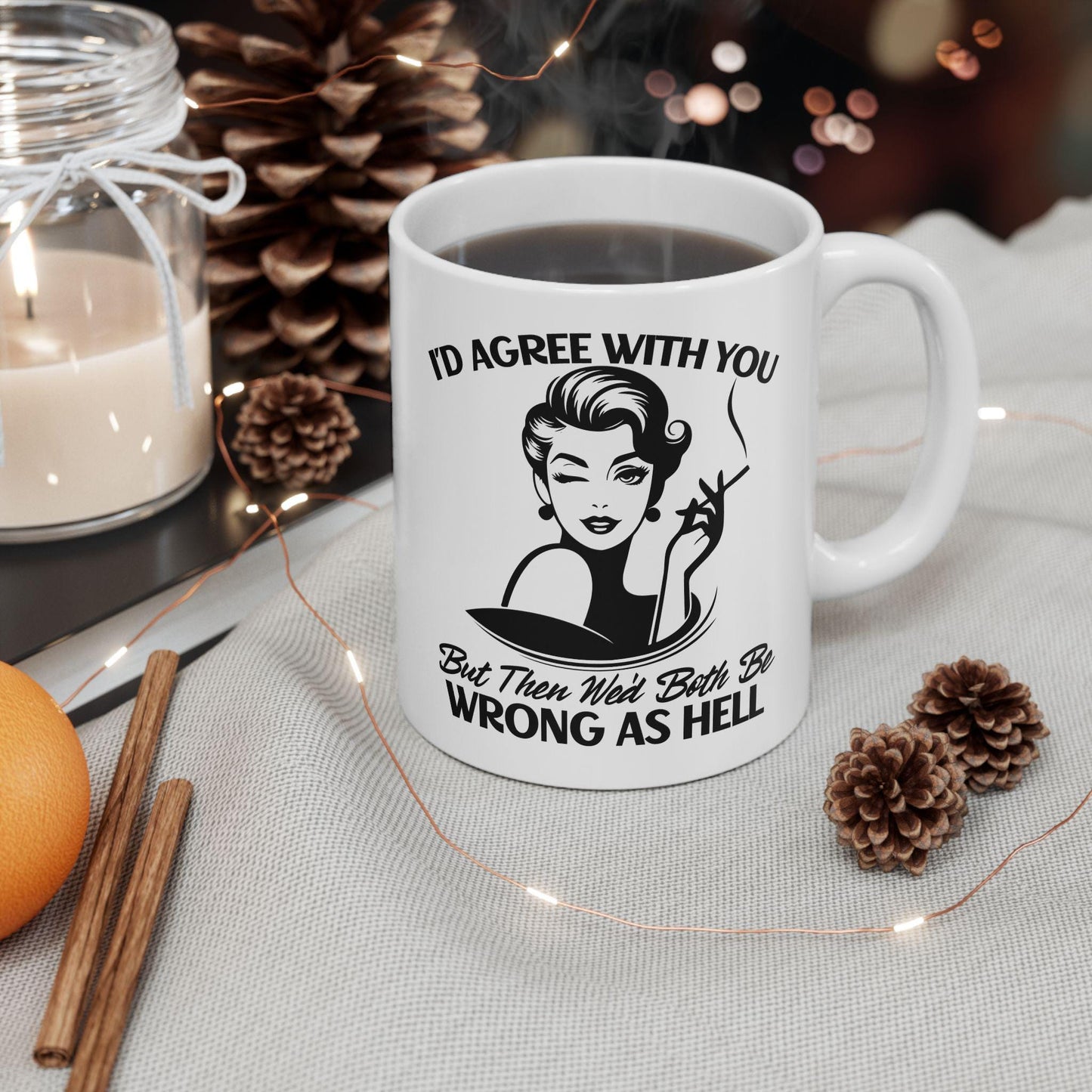 I'd Agree With You But Then We'd Both Be Wrong Mug, Funny Sarcastic Coffee Cup, Humorous Office Gift, Witty Coffee Mug for Friends